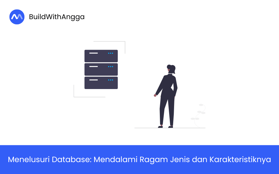 Kelas Menelusuri Database: Mendalami Ragam Jenis dan Karakteristiknya di BuildWithAngga